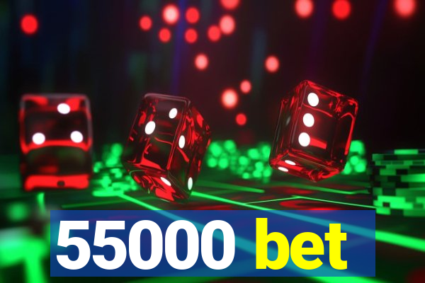 55000 bet